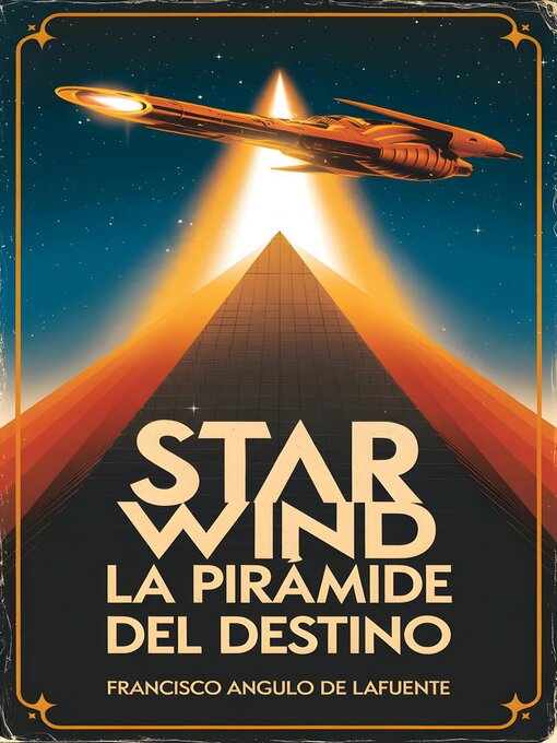 Title details for Star Wind La Pirámide del Destino by Francisco Angulo de Lafuente - Available